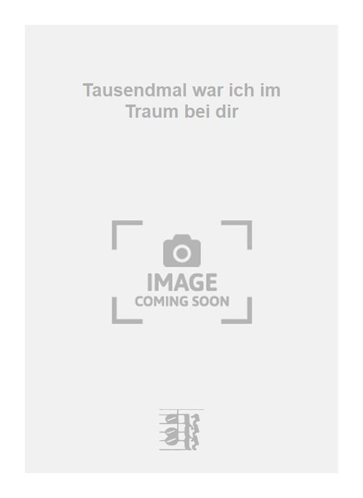 Tausendmal war ich im Traum bei dir